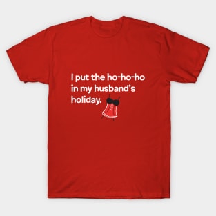 I PUT THE HO-HO-HO IN MY HUSBAND'S HOLIDAY T-Shirt